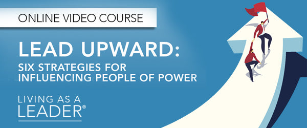 Lead Upward: Six Strategies for Influencing People of Power Offer