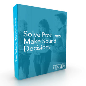 Solve Problems, Make Sound Decisions